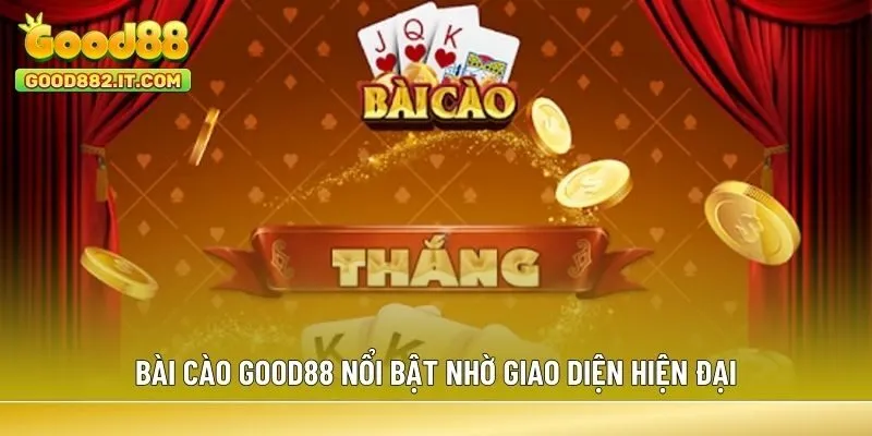 Bài Cào Good88 nổi bật nhờ giao diện hiện đại