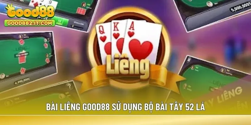 Bài Liêng Good88 sử dụng bộ bài Tây 52 lá
