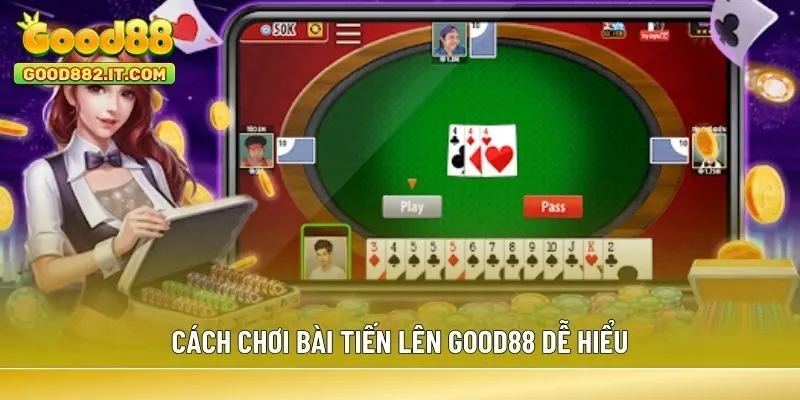 Cách chơi bài Tiến Lên Good88 dễ hiểu