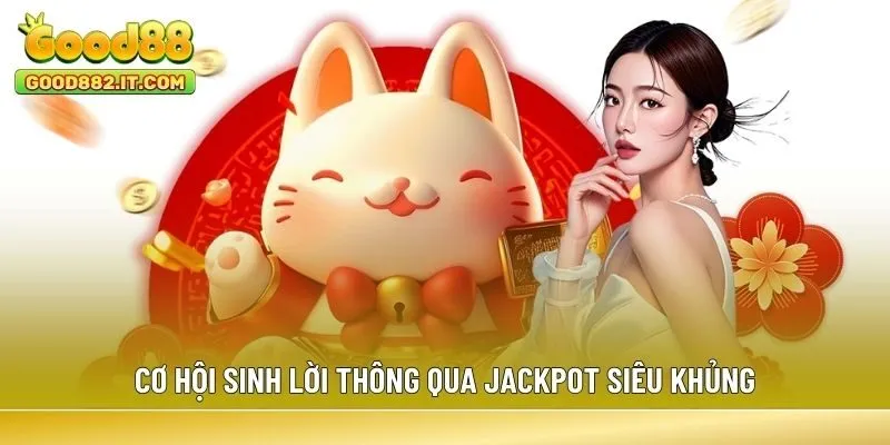 Cơ hội sinh lời thông qua Jackpot siêu khủng