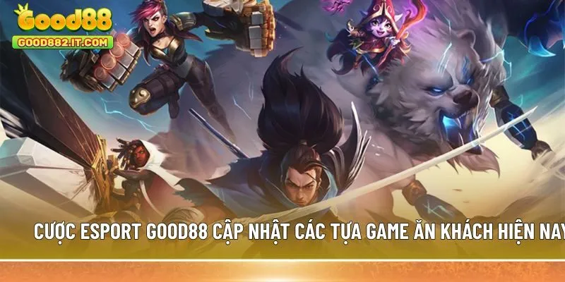 Cược esport Good88