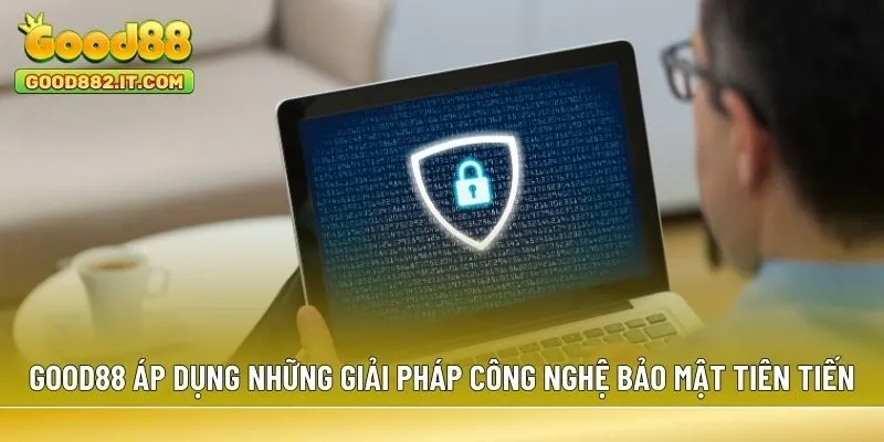 Good88 áp dụng những giải pháp công nghệ bảo mật tiên tiến