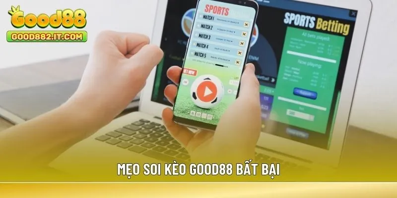 Mẹo soi kèo Good88 bất bại