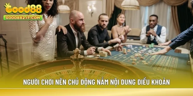 Người chơi nên chủ động nắm nội dung điều khoản