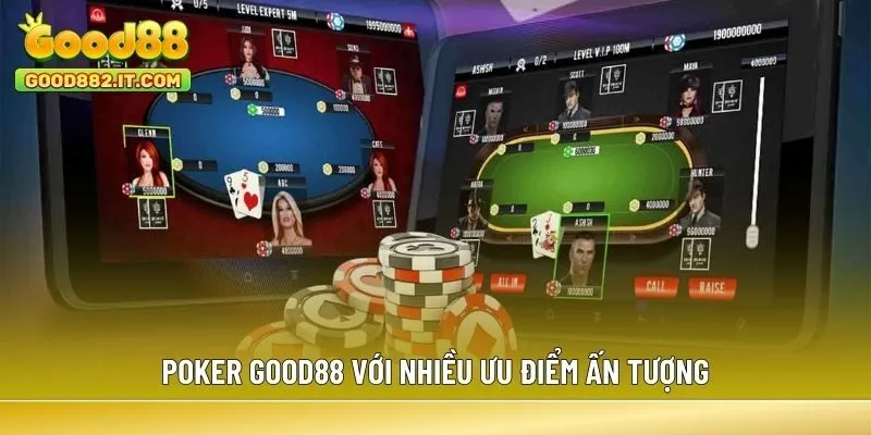Poker Good88 với nhiều ưu điểm ấn tượng