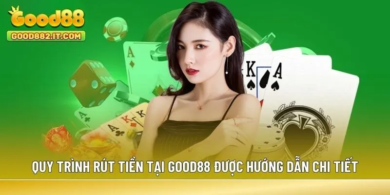 Quy trình rút tiền tại Good88 được hướng dẫn chi tiết